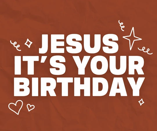 JESUS IT'S YOUR BIRTHDAY