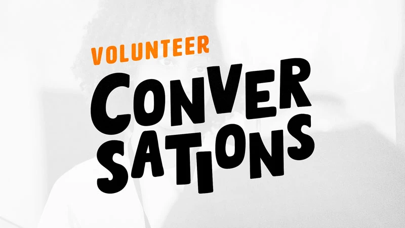VOLUNTEER CONVERSATIONS